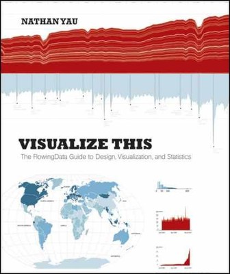 Visualize This: The FlowingData Guide - Paperback, by Yau Nathan - Very Good j
