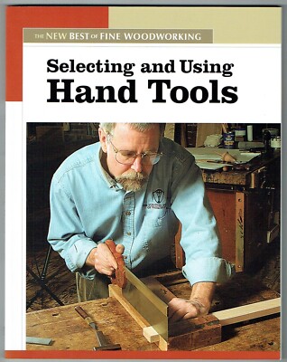 Selecting and Using Hand Tools (New Best of F... by Fine Woodworking.New Book.