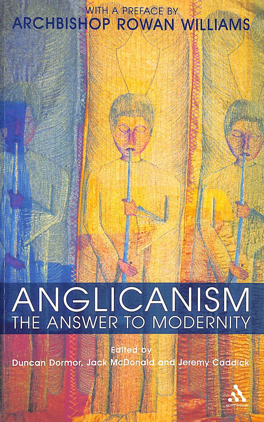 Anglicanism: The Answer to Modernity by Duncan James Dormor et al