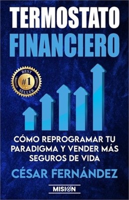 Termostato Financiero: C�mo Reprogramar Tu Paradigma Y Vender M�s Seguros De Vid