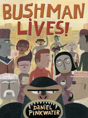Bushman Lives! by Daniel Pinkwater