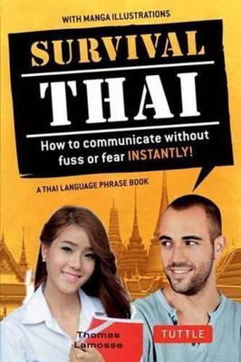 Survival Thai: How to Communicate Without Fuss or Fear Instantly! (Thai...