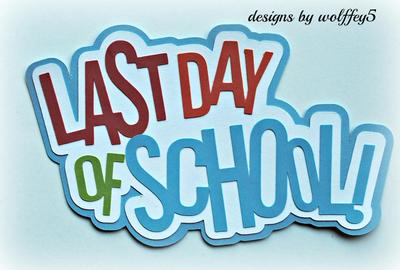 CRAFTECAFE SCHOOL LAST DAY TITLE paper piecing premade Scrapbook diecut WOLFFEY5