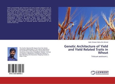 Genetic Architecture of Yield and Yield Related Traits in Wheat Hafiz Ghulam Muh