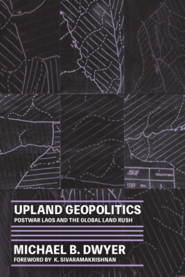 Upland Geopolitics: Postwar Laos And The Global Land Rush