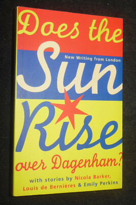 Does The Sun Rise Over Dagenham? (1998-1st) Louis de Bernieres, Nicola Barker