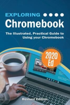 Exploring Chromebook 2020 Edition: The Illustrated, Practical Guide to using...