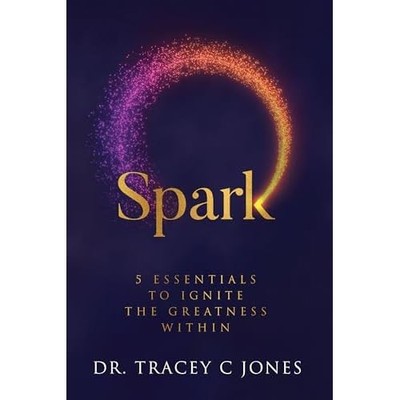 Spark: 5 Essentials to Ignite the Greatness Within - Hardback NEW Jones, Dr 01/0