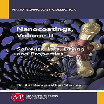 Nanocoatings Volume II Solvents Inks Drying and Properties Kal Re