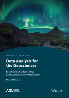 Data Analysis for the Geosciences : Essentials of Uncertainty, Comparison, an...