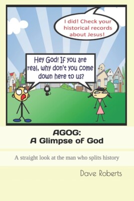 Agog: A Glimpse Of God: A Straight Look At The Man Who Splits History