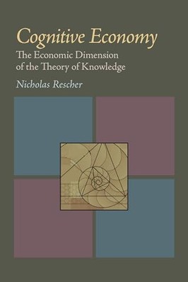 Cognitive Economy: The Economic Dimension of the Theory of Knowledge by Nichola