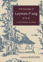 The Sayings Of Layman P'ang | A Zen Classic Of China | James Green | Taschenbuch