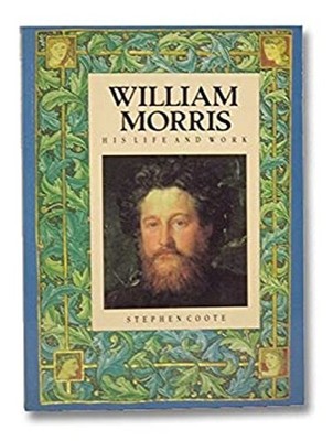 William Morris : His Life and Work Hardcover Stephen Coote