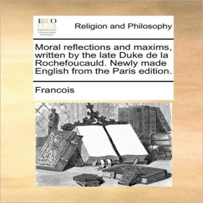 Moral reflections and maxims written by the late Duke de la Roche