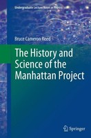 The History And Science Of The Manhattan Project Bruce Cameron Reed