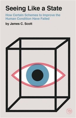 Seeing Like a State: How Certain Schemes to Improve the Human Condition Have Fai