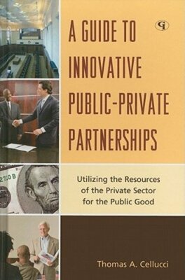 A Guide to Innovative Public-Private Partnerships: Utilizing the Resources of