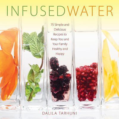 Infused Water : 75 Simple and Delicious Recipes to Keep You and Your Family ...