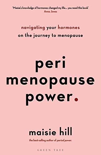 Perimenopause Power: Navigating your hormones on the journey... - Hill, Maisie