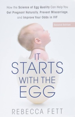 It Starts with the Egg: How the Science of Egg Quality Can Help You Get Preg...