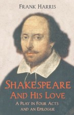 Harris - Shakespeare - And His Love - A Play in Four Acts and an Epilo - X555z