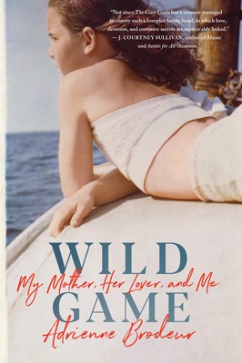 Wild Game: My Mother, Her Lover, and Me by Brodeur, Adrienne