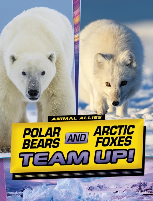 Polar Bears and Arctic Foxes Team Up by Stephanie True Peters PAPERBACK