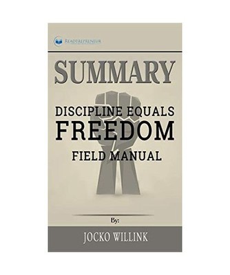 Summary of Discipline Equals Freedom: Field Manual by Jocko Willink, Publishing,