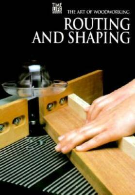 Routing and Shaping (Art of Woodworking) - Spiral-bound - GOOD