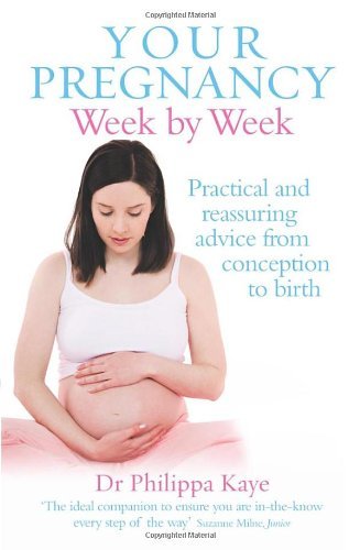 Your Pregnancy Week by Week: Practical and reassuring advice from conception to