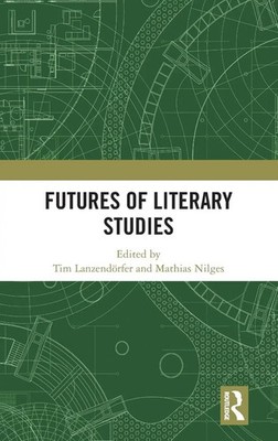 Tim Lanzendörfer (u. a.) | Futures of Literary Studies | Buch | Englisch (2024)
