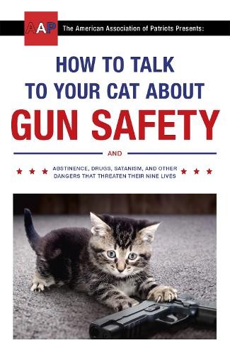 How to Talk to Your Cat About Gun Safety: and Abstinence, Drugs, Satanism, and - Image 8