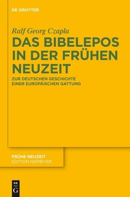 Ralf Georg Czapla Das Bibelepos in der Frühen Neuzeit (Hardback) Fruhe Neuzeit
