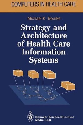 Strategy and Architecture of Health Care Information Systems (Health Informatics