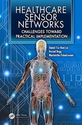 Healthcare Sensor Networks: Challenges Toward Practical Implementation by Lai