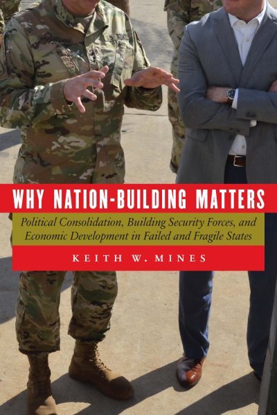 Why Nation-Building Matters : Political Consolidation, Building Security Forc...