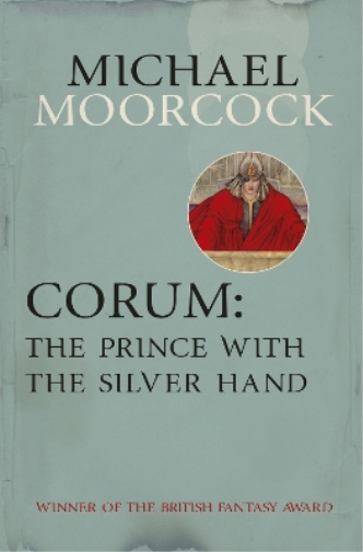 Michael Moorcock Corum: The Prince With the Silver Hand (Tascabile)