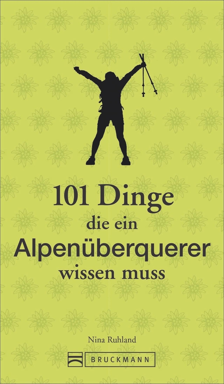 101 Dinge, Die Ein Alpenüberquerer Wissen Muss Nina Ruhland