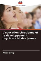 L'éDucation ChréTienne Et Le DéVeloppement Psychosocial Des Jeunes Alfred Oyugi