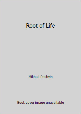 Root of Life by Mikhail Prishvin