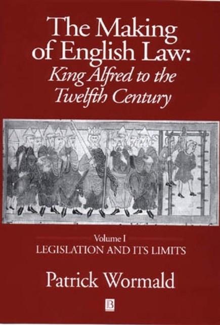 Making of English Law: King Alfred to the Twelfth Century Volume I – Legislatio…