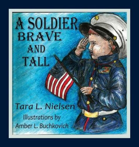 Thumbnail - A Soldier Brave And Tall By Tara L Nielsen