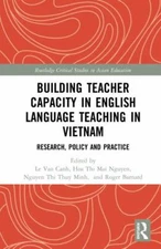 Building Teacher Capacity in English Language Teaching in Vietnam : Research,...