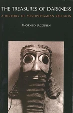 The Treasures of Darkness: A History of Mesopotamian Religion by Thorkild Jacobs