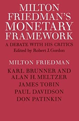 Milton Friedman's Monetary Framework : A Debate with His Critics