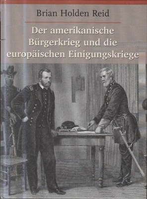 Der Amerikanische Bürgerkrieg und die europäischen Einigungskriege. Holden Reid,