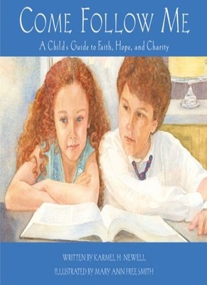 Come Follow Me: A Child's Guide to Faith, Hope and Charity By Ne