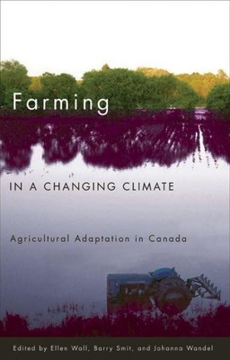 Farming in a Changing Climate : Agricultural Adaptation in Canada, Paperback ...