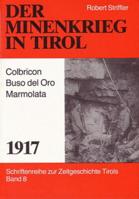 Striffler: Der Minenkrieg in Tirol Colbricon-Marmolata, Alpenkrieg, 1. Weltkrieg